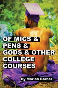 Of Mics & Pens & Gods & Other College Courses