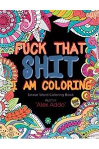 Fuck That Shit I Am Coloring