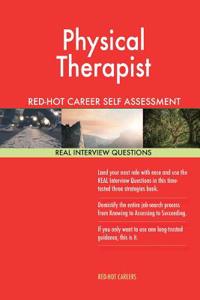 Physical Therapist Red-Hot Career Self Assessment Guide; 1184 Real Interview Que