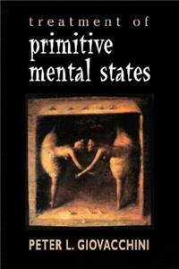 Treatment of Primitive Mental States (Master Work Series)