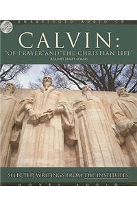 Calvin: Of Prayer and the Christian Life: Selected Writings from the Institutes