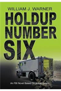 HOLDUP NUMBER SIX, An FBI Novel Based on Actual Events