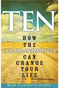 Ten: How the Commandments Can Change Your Life
