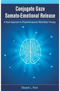 Conjugate Gaze Somato-Emotional Release a Novel Approach to Physiotherapeutic Mind-Body Therapy
