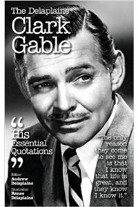The Delaplaine Clark Gable - His Essential Quotations
