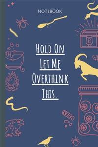 Hold On Let Me Overthink This.
