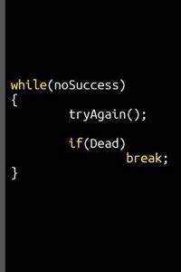 while No Success Try Again If Dead Break - Coding Notebook Journal 120 pages (6x9)