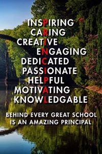 Inspiring Caring Creative Engaing Dedicated Passionate Helpful Motivating Knowledgable Behind Every Great School Is An Amazing Principal
