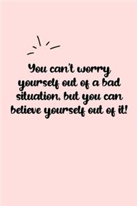 You can't worry yourself out of a bad situation, but you can believe yourself out of it! Dot Grid Bullet Journal