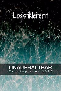 Logistikleiterin - UNAUFHALTBAR - Terminplaner 2020