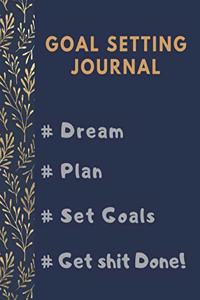 Goal Setting Planner and Journal # Dream # Plan # Set Goals # Get Shit Done!