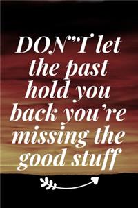 DON'T let the past hold you back, you're missing the good stuff