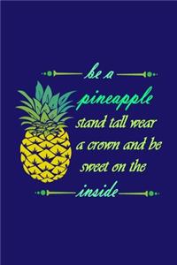 Be A Pineapple - Stand Tall, Wear a Crown, and Be Sweet Inside