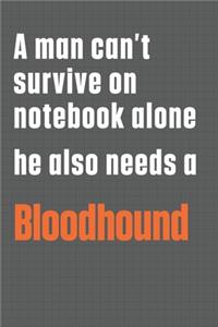 A man can't survive on notebook alone he also needs a Bloodhound