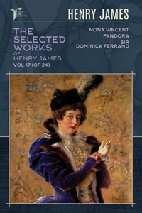 The Selected Works of Henry James, Vol. 17 (of 24)