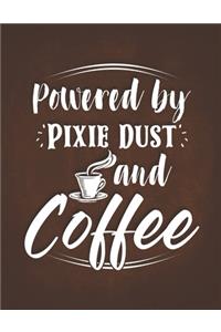 Powered By Pixie Dust and Coffee