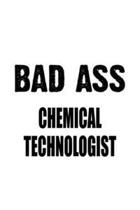 Bad Ass Chemical Technologist