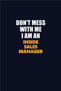 Don't Mess With Me Because I Am An Inside Sales Manager