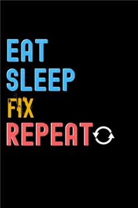 Eat, Sleep, Fix, Repeat Notebook - Fix Funny Gift