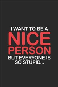 I Want To Be A Nice Person But Everyone Is So Stupid...