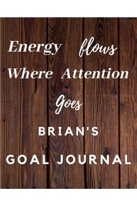 Energy Flows Where Attention Goes Brian's Goal Journal