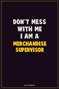 Don't Mess With Me, I Am A Merchandise Supervisor