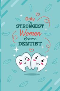 Only The Strongest Women Become Dentist