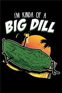 I'm Kinda Of A Big Dill