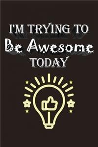 I'm Trying To Be Awesome Today