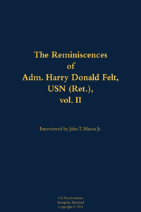 The Reminiscences of Adm. Harry Donald Felt, USN (Ret.), vol. II