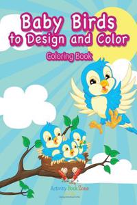Baby Birds to Design and Color Coloring Book