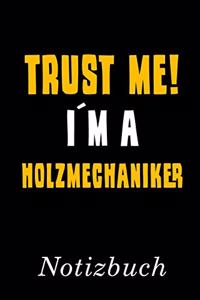 Trust Me I´m A Holzmechaniker Notizbuch