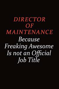 Director of Maintenance Because Freaking Awesome Is Not An Official job Title