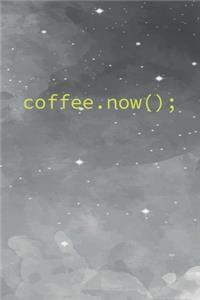 Coffee.now();
