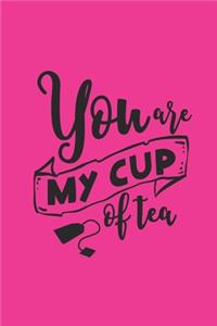 You Are My Cup Of Tea