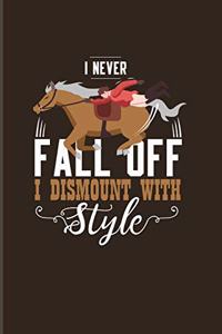 I Never Fall Off I Dismount With Style