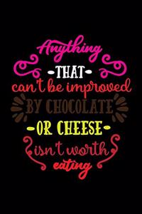 Anything that can't be improved by chocolate or cheese isn't eating