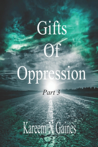 Gifts Of Oppression Part 3