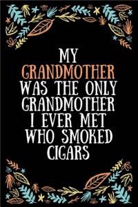 My grandmother was the only grandmother I ever met who smoked cigars