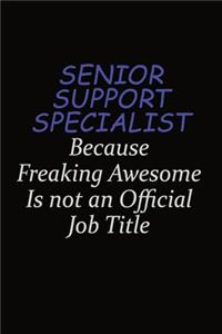 Senior Support Specialist Because Freaking Awesome Is Not An Official Job Title