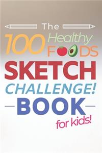 100 Healthy Foods Sketch Challenge Book for Kids