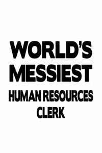 World's Messiest Human Resources Clerk: Original Human Resources Clerk Notebook, Human Resources Assistant Journal Gift, Diary, Doodle Gift or Notebook - 6 x 9 Compact Size, 109 Blank Line