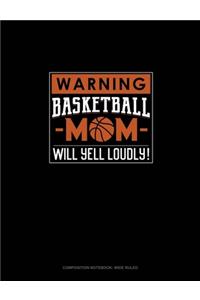 Warning! Basketball Mom Will Yell Loudly!