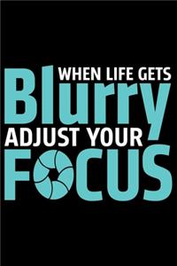 When Life Gets Blurry Adjust Your Focus