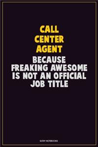 Call Center Agent, Because Freaking Awesome Is Not An Official Job Title