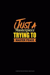 Just A Masterpiece Trying To Master Peace