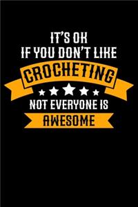 It's ok If you Don't Like Crocheting Not Everyone Is Awesome