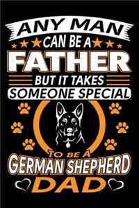 Any Man Can Be A Father But It Takes Someone Special To Be A German Shepherd Dad