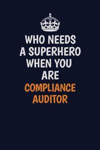 Who Needs A Superhero When You Are Compliance Auditor: Career journal, notebook and writing journal for encouraging men, women and kids. A framework for building your career.