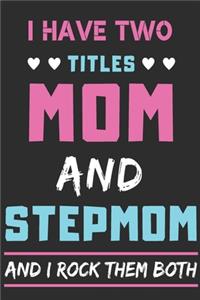 I Have Two Titles Mom And Stepmom And I Rock Them Both
